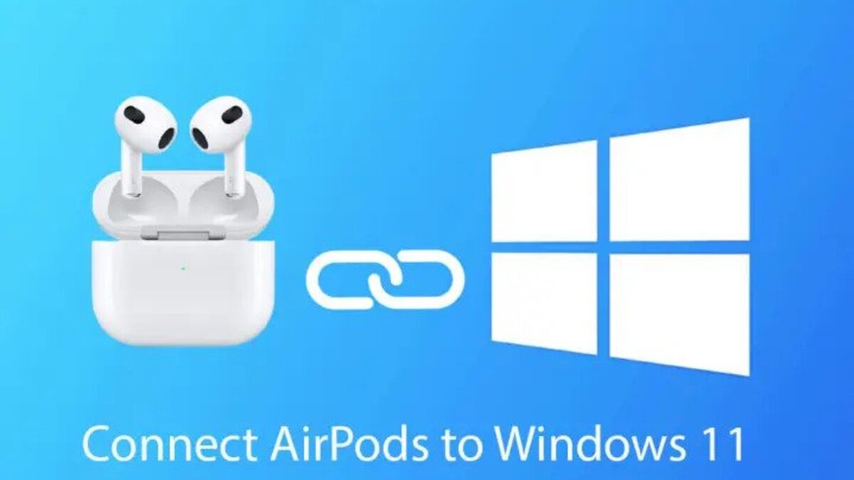 13 easy steps to connect Apple AirPods to Windows 11 PC