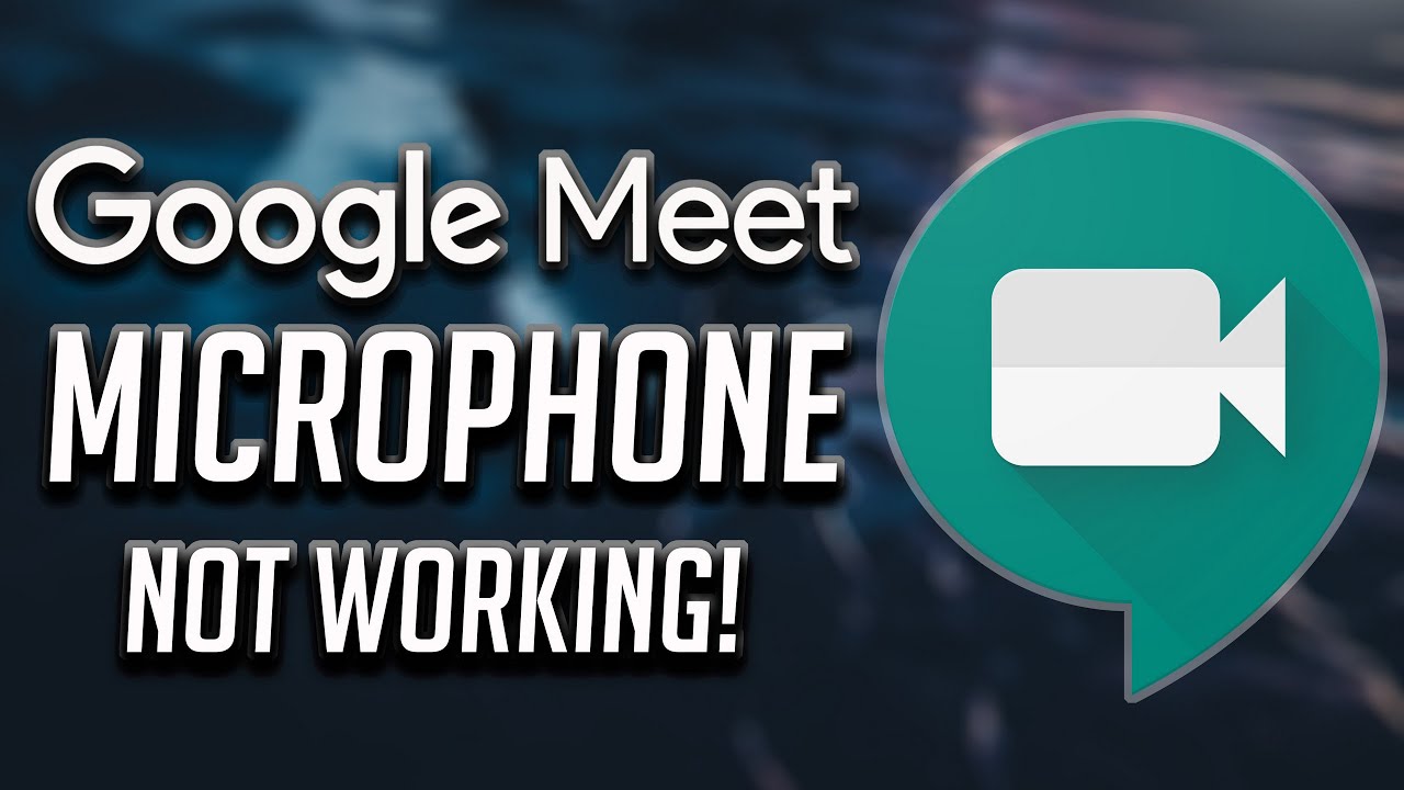 7 Ways To Fix Google Meet Microphone Not Working