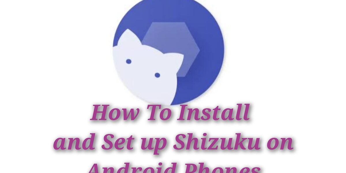 How To Install and Set up Shizuku on Android Phones